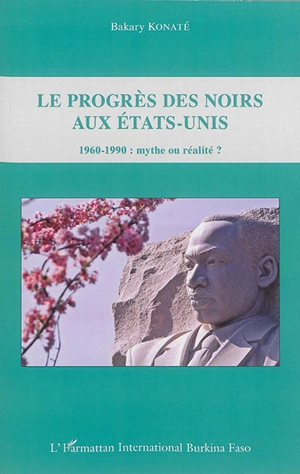 Le progrès des Noirs aux Etats-Unis : 1960-1990 : mythe ou réalité ? - Bakary Konaté