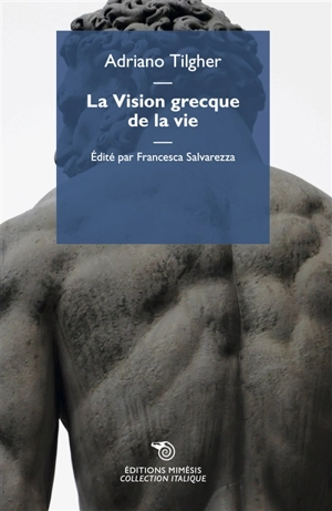 La vision grecque de la vie. Civilisation de la sagesse et civilisation de la puissance - Adriano Tilgher