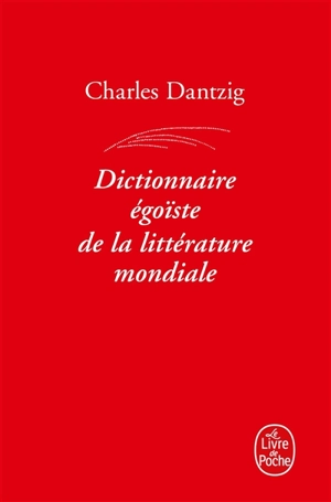 Dictionnaire égoïste de la littérature mondiale - Charles Dantzig