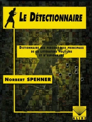 Le Détectionnaire : dictionnaire des personnages principaux de la littérature policière et d'espionnage - Norbert Spehner