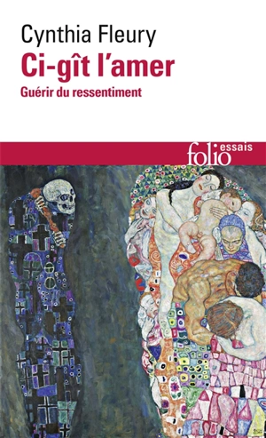 Ci-gît l'amer : guérir du ressentiment : essai - Cynthia Fleury