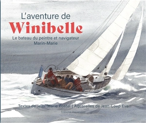 L'aventure de Winibelle : le bateau du peintre et navigateur Marin-Marie - Jean-Marie Postel