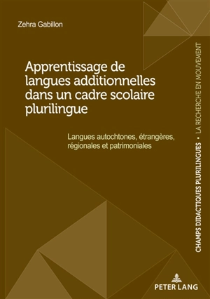 Apprentissage de langues additionnelles dans un cadre plurilingue : langues autochtones, étrangères, régionales et patrimoniales - Zehra Gabillon