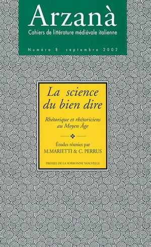 Arzanà, n° 8. La science du bien dire : rhétorique et rhétoricien au Moyen Age