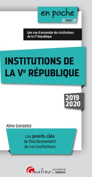 Institutions de la Ve République 2019-2020 : les points clés du fonctionnement de nos institutions : une vue d'ensemble des institutions de la Ve République - Aline Gonzalez