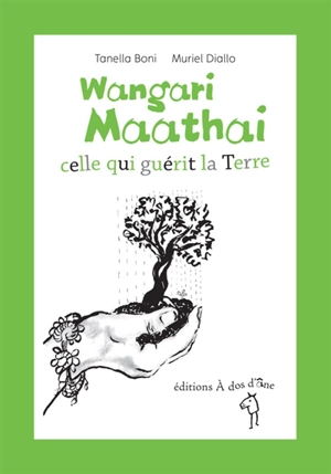 Wangari Maathai : celle qui guérit la Terre - Tanella S. Boni