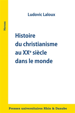 Histoire du christianisme au XXe siècle dans le monde - Ludovic Laloux