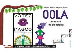 Une série d'Esther Duflo, prix Nobel d'économie. Vol. 4. Oola : en avant les élections ! - Esther Duflo