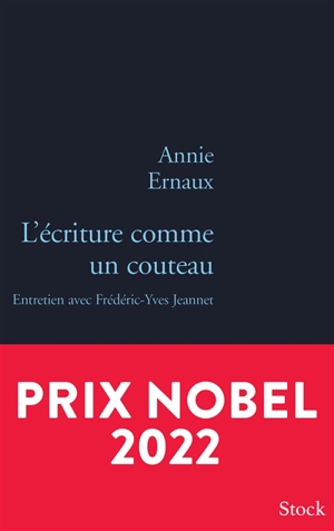 L'écriture comme un couteau : entretien avec Frédéric-Yves Jeannet - Annie Ernaux