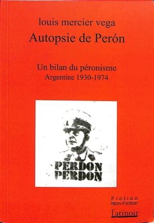 Autopsie de Peron : un bilan du péronisme : Argentine 1930-1974 - Louis Mercier Vega