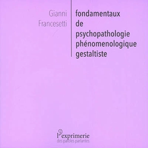 Fondamentaux de psychopathologie phénoménologique gestaltiste : une introduction légère - Gianni Francesetti