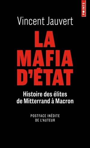 La mafia d'Etat : histoire des élites de Mitterrand à Macron - Vincent Jauvert