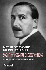 Stefan Zweig : l'impossible renoncement - Mathilde Aycard