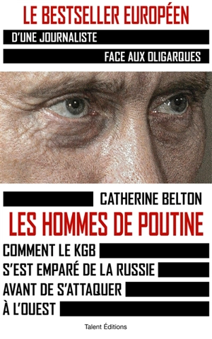 Les hommes de Poutine : comment le KGB s'est emparé de la Russie avant de s'attaquer à l'Ouest - Catherine Belton