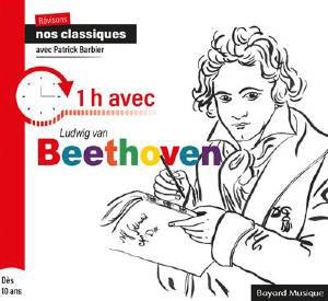 1 h avec Ludwig van Beethoven : Révisons nos classiques avec Patrick Barbier - Patrick Barbier