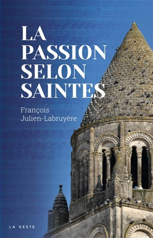 La passion selon Saintes - François Julien-Labruyère