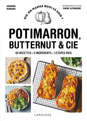 Potimarron, butternut & Cie : 50 recettes, 5 ingrédients, 3 étapes maxi - Amandine Bernardi