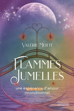 Flammes jumelles, une expérience d'amour inconditionnel - Valérie Motté