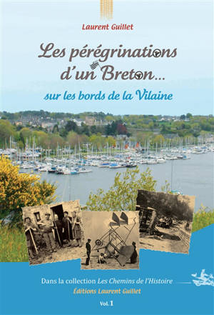 Les pérégrinations d'un Breton.... Vol. 1. Sur les bords de la Vilaine - Laurent Guillet