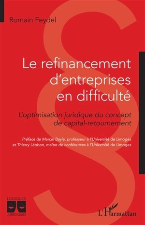 Le refinancement d'entreprises en difficulté : l'optimisation juridique du concept de capital-retournement - Romain Feydel