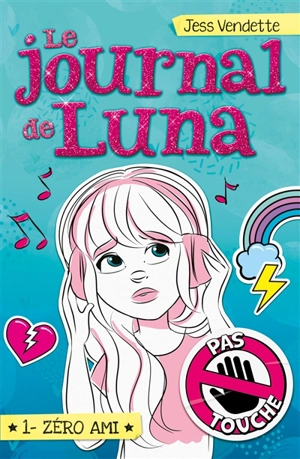 Le journal de Luna. Vol. 1. Zéro ami - Jess Vendette