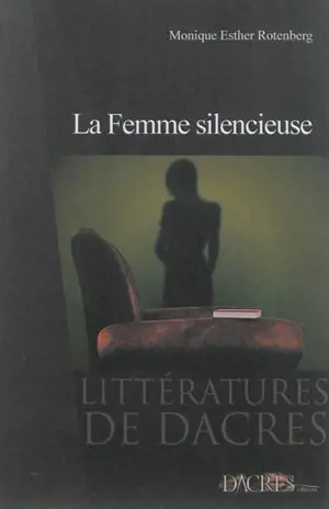 La femme silencieuse : pièce en cinq actes - Monique Esther Rotenberg