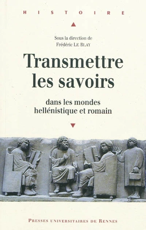 Transmettre les savoirs : dans les mondes hellénistique et romain