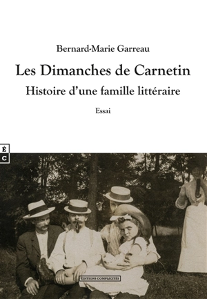 Les dimanches de Carnetin : histoire d'une famille littéraire : essai - Bernard-Marie Garreau