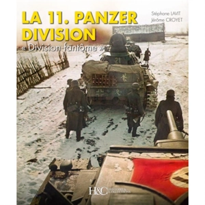 La 11e Panzerdivision : division fantôme : 1940-1945 - Stéphane Lavit