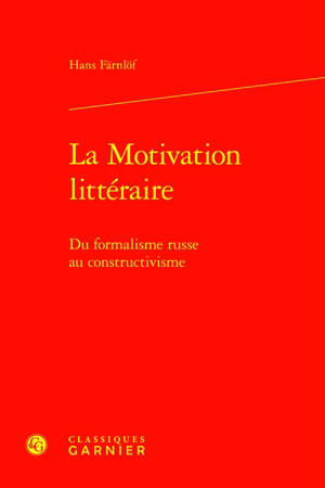 La motivation littéraire : du formalisme russe au constructivisme - Hans Färnlöf