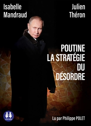 Poutine, la stratégie du désordre - Isabelle Mandraud