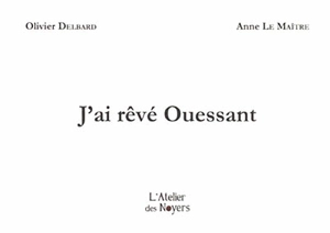 J'ai rêvé Ouessant - Olivier Delbard
