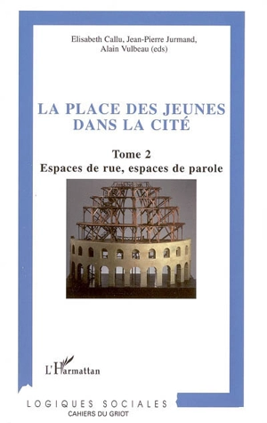 La place des jeunes dans la cité. Vol. 2. Espaces de rue, espaces de parole