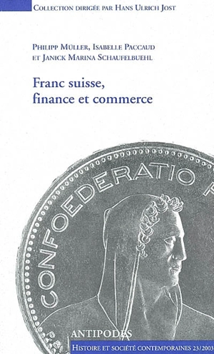 Franc suisse, finance et commerce : politique monétaire helvétique 1931-1936 : les relations de la Suisse avec l'Angleterre, 1940-1944 et la France, 1944-1949 - Philipp Müller