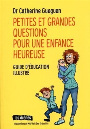 Petites et grandes questions pour une enfance heureuse : guide d'éducation illustré - Catherine Gueguen