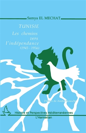 Tunisie : les chemins vers l'indépendance : 1945-1956 - Samya el- Machat