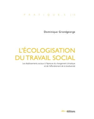 L'écologisation du travail social : les établissements sociaux à l'épreuve du changement climatique et de l'effondrement de la biodiversité - Dominique Grandgeorge