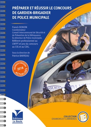 Préparer et réussir le concours de gardien-brigadier de police municipale : l'essentiel pour devenir fonctionnaire de police municipale : nouveaux concours actualisés 2018 - Franck Denion