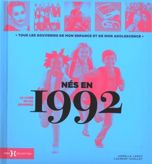 Nés en 1992 : le livre de ma jeunesse : tous les souvenirs de mon enfance et de mon adolescence - Armelle Leroy