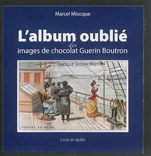 L'album oublié des images de chocolat Guérin-Boutron - Marcel Miocque