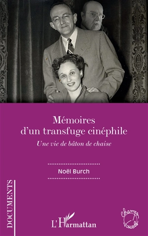 Une vie de bâton de chaise. Mémoires d'un transfuge cinéphile - Noël Burch