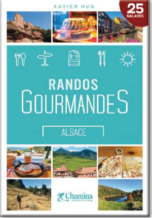 Alsace : randos gourmandes : 25 balades - Xavier Hug