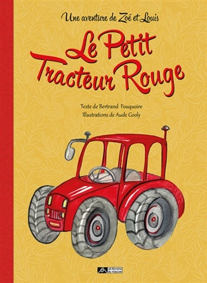 Le petit tracteur rouge : une aventure de Zoé et Louis - Bertrand Fouquoire