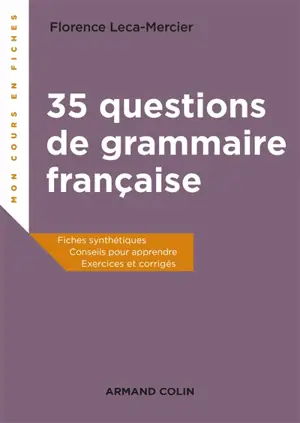 35 questions de grammaire française : fiches synthétiques, conseils pour apprendre, exercices et corrigés - Florence Mercier-Leca