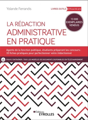 La rédaction administrative en pratique : agents de la fonction publique, étudiants préparant les concours : 23 fiches pratiques pour perfectionner votre rédactionnel - Yolande Ferrandis