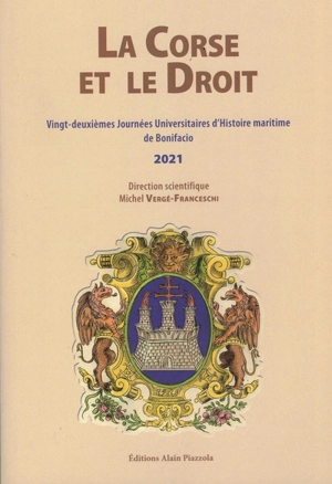 La Corse et le droit : vingt-deuxièmes journées universitaires d'histoire maritime de Bonifacio, 2021 - Journées universitaires d'histoire maritime de Bonifacio (22 ; 2021)