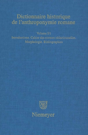 Dictionnaire historique de l'anthroponymie romane : Patronymica romanica (PatRom). Vol. 1-1. Introductions, cahier des normes rédactionnelles, morphologie, bibliographies