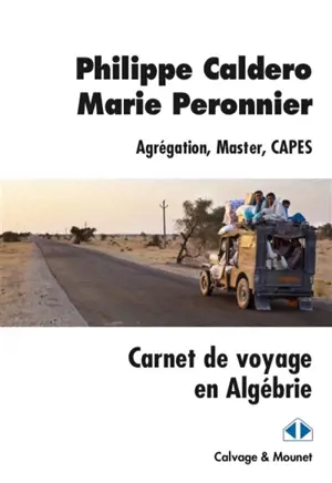 Carnet de voyage en Algébrie : agrégation, master, Capes - Philippe Caldero