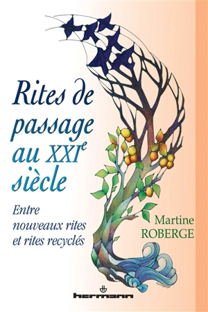 Rites de passage au XXIe siècle : entre nouveaux rites et rites recyclés - Martine Roberge