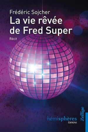 La vie rêvée de Fred Super : récit - Frédéric Sojcher